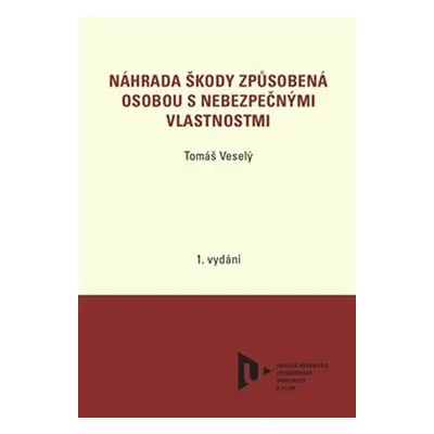 Náhrada škody způsobená osobou s nebezpečnými vlastnostmi - Tomáš Veselý