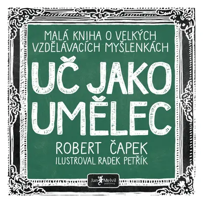 Uč jako umělec - Malá kniha o velkých vzdělávacích myšlenkách - Robert Čapek