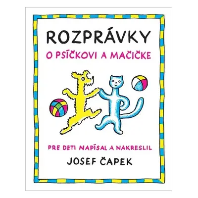 Rozprávky o psíčkovi a mačičke - Josef Čapek