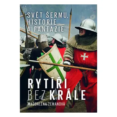 Rytíři bez krále - Svět šermu, fantazie a historie - Magdalena Zemanová