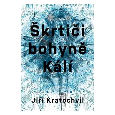 Škrtiči bohyně Kálí - Jiří Kratochvíl