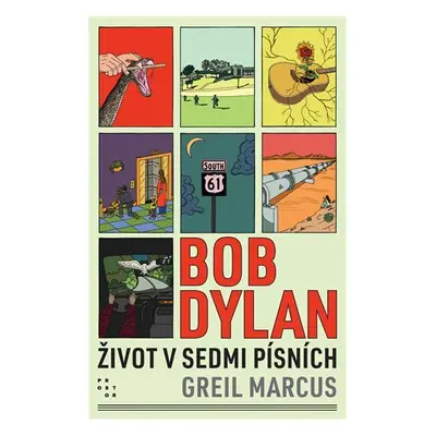 Bob Dylan - Život v sedmi písních - Marcus Greil