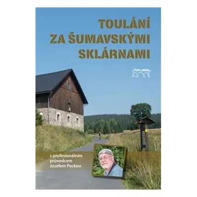 Toulání za šumavskými sklárnami s profesionálním průvodcem Josefem Peckou - Josef Pecka