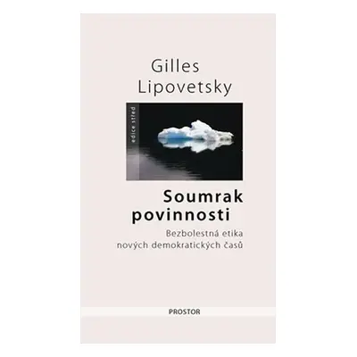 Soumrak povinnosti - Bezbolestná etika nových demokratiských časů - 2. vydání - Gilles Lipovetsk