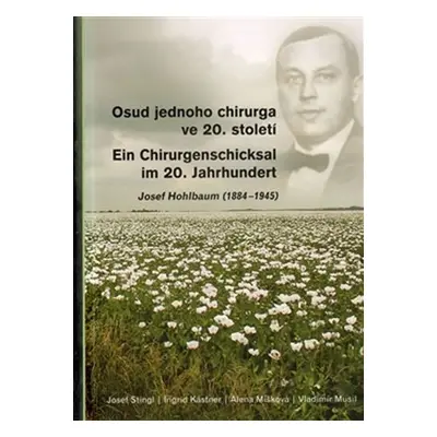 Osud jednoho chirurga ve 20. století / Ein Chirurgenschicksal im 20. Jahrhundert (ČJ, NJ) - Jose