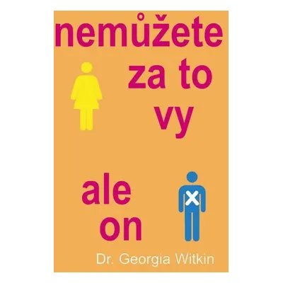 Nemůžete za to vy, ale on - Georgia Witkin