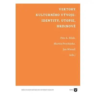 Vektory kulturního vývoje: identity, utopie, hrdinové - Jan Wiendl