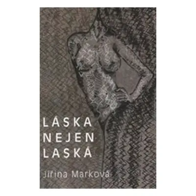 Láska nejen láska - Jiřina Marková