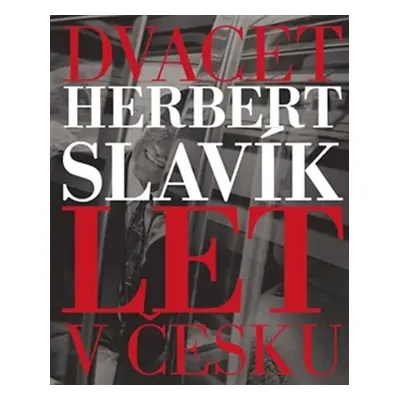 Dvacet let v Česku - Herbert Slavík