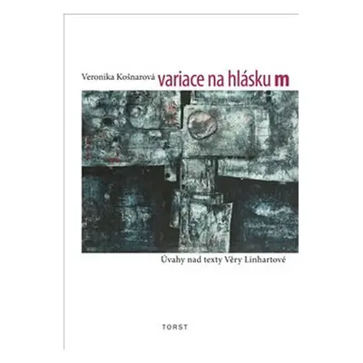 Variace na hlásku m (Úvahy nad texty Věry Linhartové) - Veronika Košnarová