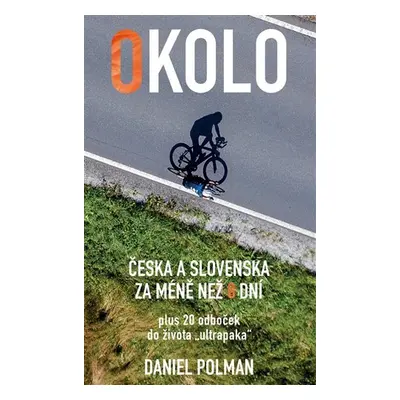 Okolo Česka a Slovenska za méně než 8 dní, plus 20 odboček do života „ultrapaka“ - Daniel Polman