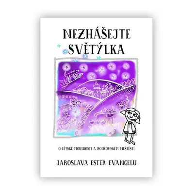 Nezhášejte světýlka - O dětské moudrosti a rodičovském neštěstí - Jaroslava Ester Evangelu