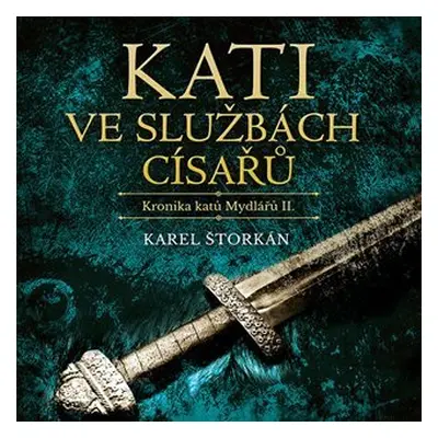 Kati ve službách císařů - Kronika katů Mydlářů II. - 2 CDmp3 (Čte Pavel Soukup) - Karel Štorkán