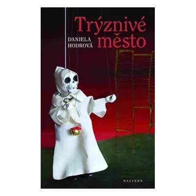 Trýznivé město - Daniela Hodrová