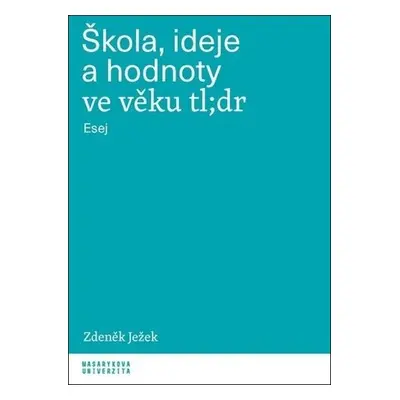 Škola, ideje a hodnoty ve věku tl;dr - Esej - Zdeněk Ježek