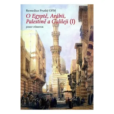 O Egyptě, Arábii, Palestině a Galileji (1) - Josef Förster