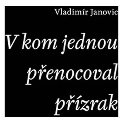 V kom jednou přenocoval přízrak - Vladimír Janovic