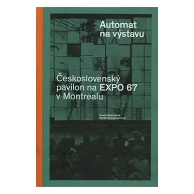 Automat na výstavu - Československý pavilon na Expo 67 v Montrealu - Terezie Nekvindová