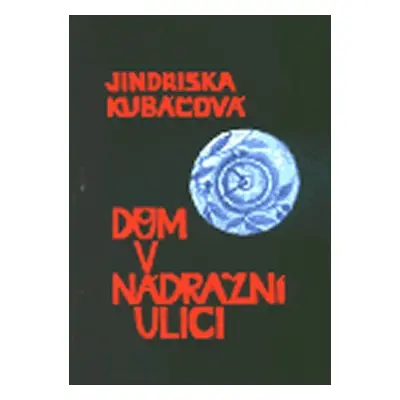 Dům v Nádražní ulici - Jindřiška Kubáčová