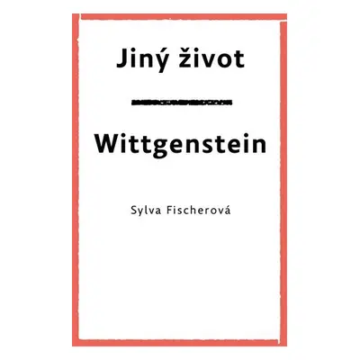 Jiný život / Wittgenstein - Sylva Fischerová