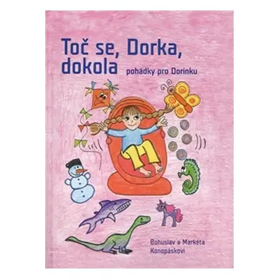 Toč se, Dorka, dokola - Pohádky pro Dorinku - Bohuslav a Markéta Konopáskovi