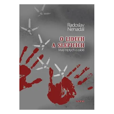 O lidech a slepicích - Malý triptych o zabití - Radoslav Nenadál