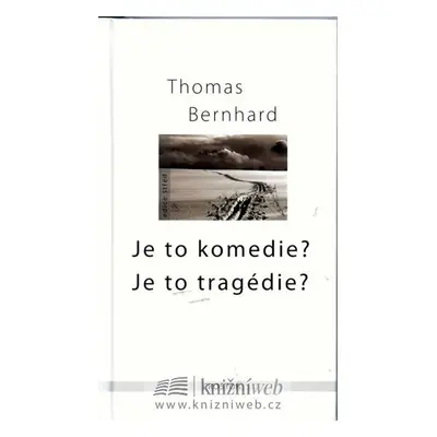 Je to komedie? Je to tragedie? - 2. vydání - Thomas Bernhard