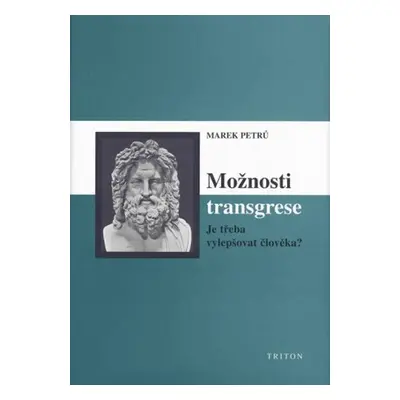 Možnosti transgrese - Je třeba vylepšovat člověka? - Marek Petrů