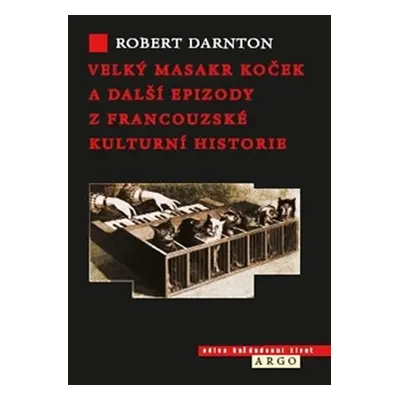 Velký masakr koček a další epizody z francouzské kulturní historie - Robert Darnton