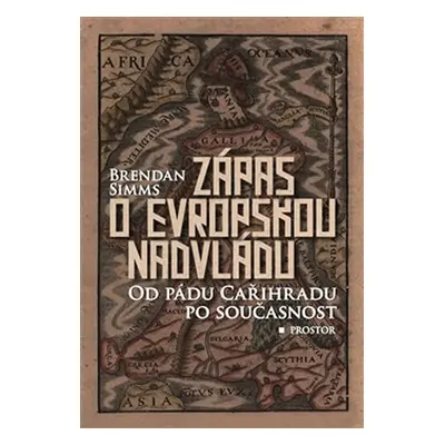 Zápas o evropskou nadvládu - Od pádu Cařihradu po současnost - Brendan Simms