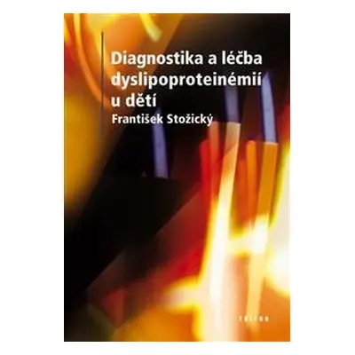 Diagnostika a terapie dyslipoproteinémií u dětí - František Stožický