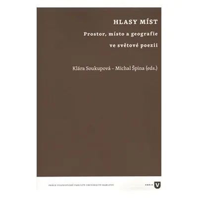 Hlasy míst - Prostor, místo a geografie ve světové poezii - Klára Soukupová