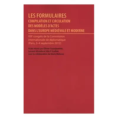 Les formulaires actes du XIII congres international diplomatique Paris, 2012 - Olivier Guyotjean