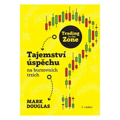 Trading in the Zone - Tajemství úspěchu na burzovních trzích - Mark Douglas