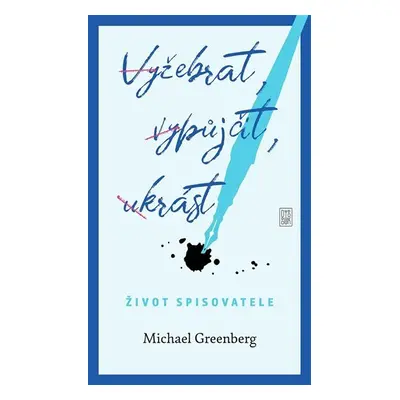 Vyžebrat, vypůjčit, ukrást - Život spisovatele - Michael Greenberg