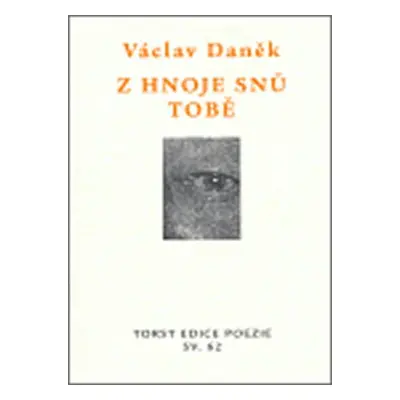 Z hnoje snů tobě - Věnce sonetů - Václav Daněk