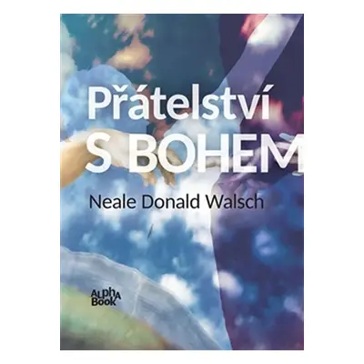 Přátelství s Bohem - neobvyklý dialog - Neale Donald Walsch