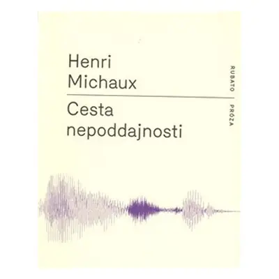 Cesta nepoddajnosti - Henri Michaux