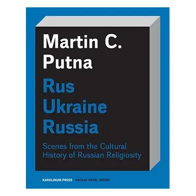 Rus Ukraine Russia - Scenes from the Cultural History of Russian Religiosity - Martin C. Putna