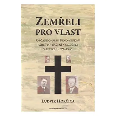 Zemřeli pro vlast - Občané okresu Brno-venkov padlí, popravení a umučení v letech 1939-1945 - Lu