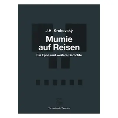 Mumie auf Reisen / Mumie na cestách - Ein Epos und weitere Gedichte / Epos a další básně - J. H.