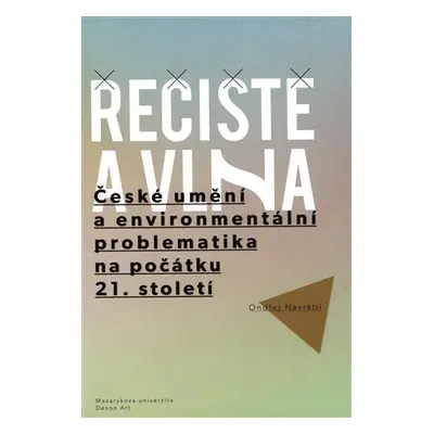 Řečiště a vlna - České umění a environmentální problematika na počátku 21. století - Ondřej Navr