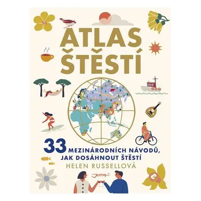 Atlas štěstí - 33 mezinárodních návodů, jak dosáhnout štěstí - Helen Russellová