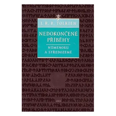 Nedokončené příběhy Númenoru a Středozemě - John Ronald Reuel Tolkien