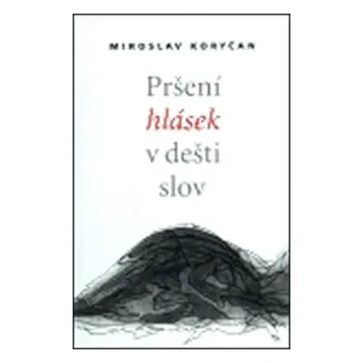 Pršení hlásek v dešti slov - Miroslav Koryčan