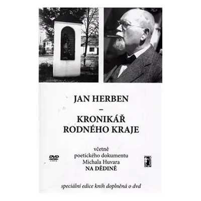 Kronikář rodného kraje včetně poetického dokumentu Michala Huvara Na dědině - Jan Herben