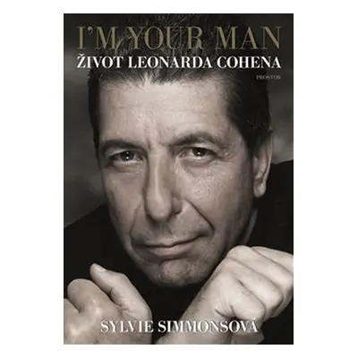 I´m Your Man: Život Leonarda Cohena, 1. vydání - Sylvie Simmons