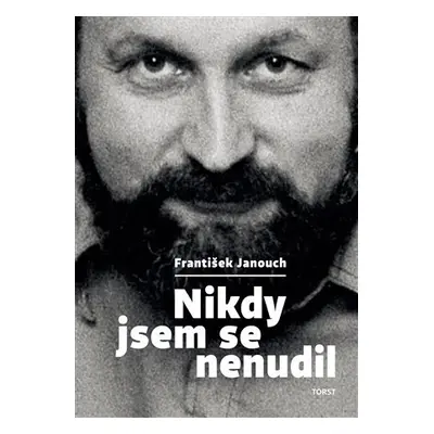 Nikdy jsem se nenudil - František Janouch