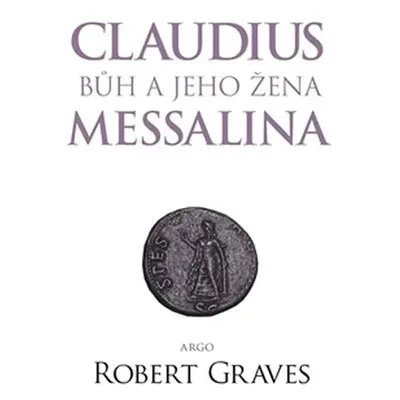 Claudius bůh a jeho manželka Messalina - Robert Graves