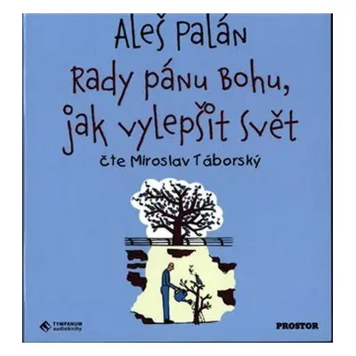 Rady pánu Bohu, jak vylepšit svět - CDmp3 (Čte Miroslav Táborský) - Aleš Palán